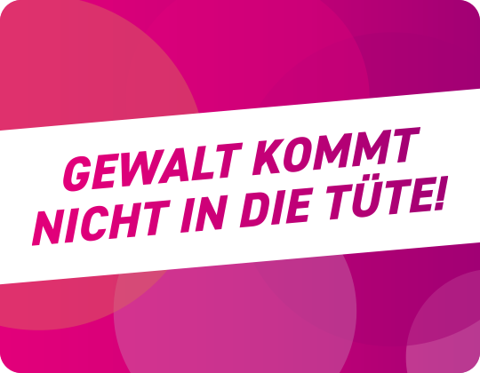Gewalt kommt nicht in die Tüte!